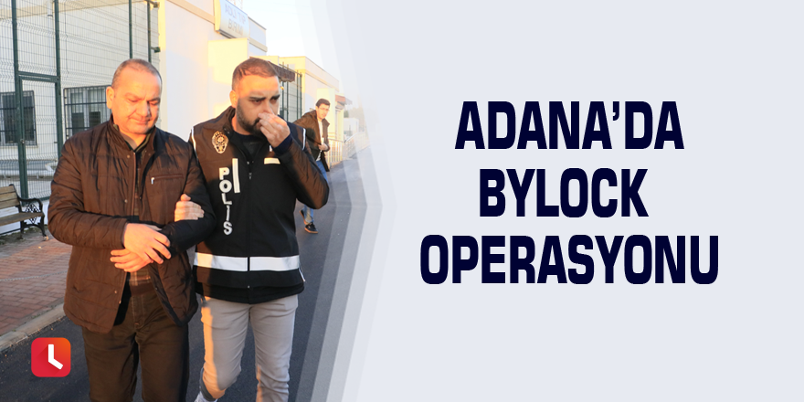 Adana’da Bylock operasyonu