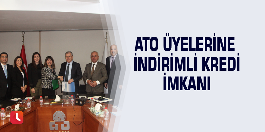 ATO üyelerine indirimli kredi imkanı