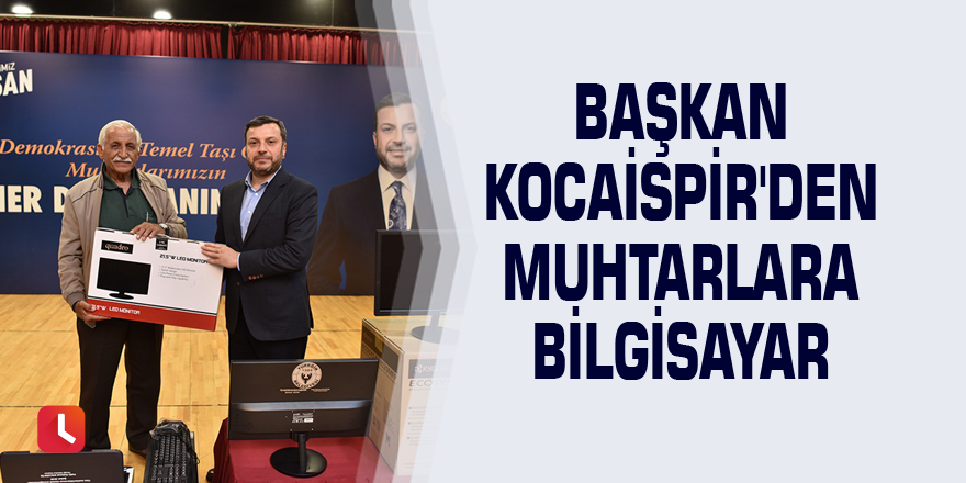 Başkan Kocaispir'den muhtarlara bilgisayar