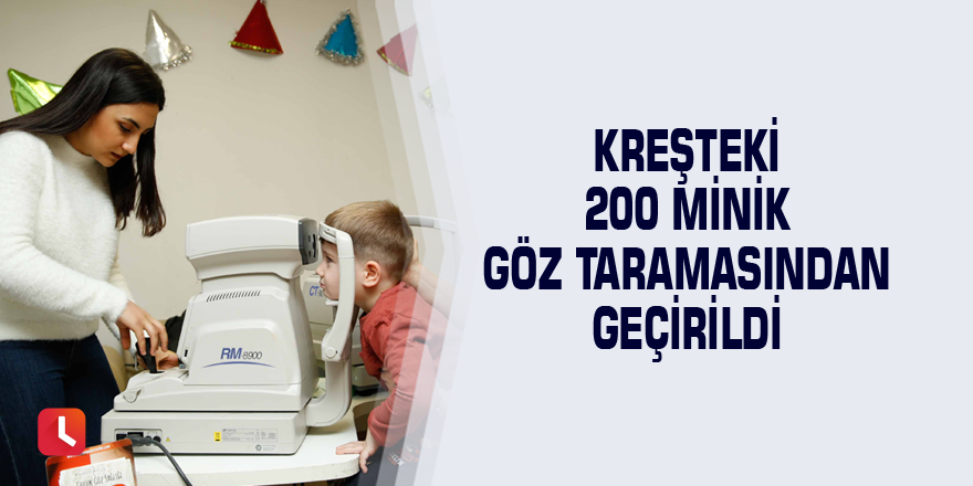 Kreşteki 200 minik göz taramasından geçirildi