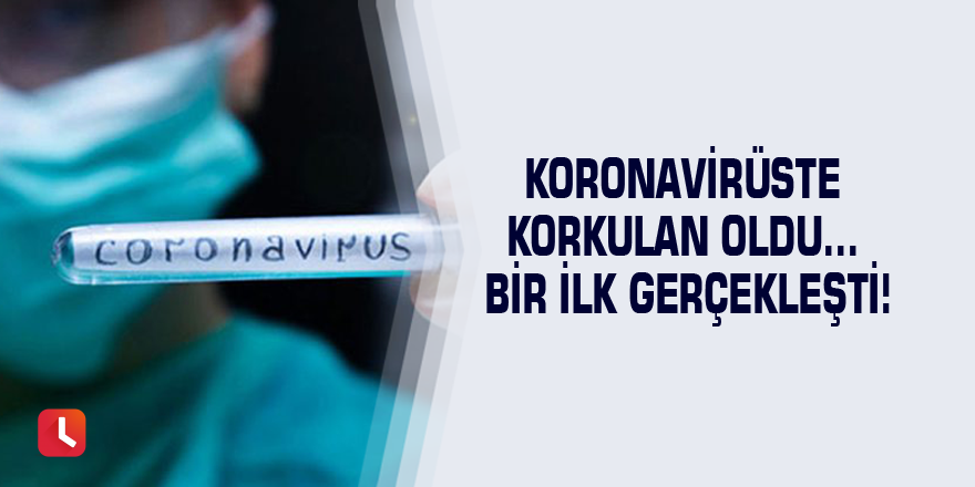 Koronavirüste korkulan oldu… Bir ilk gerçekleşti!