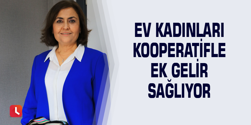 Ev kadınları kooperatifle ek gelir sağlıyor