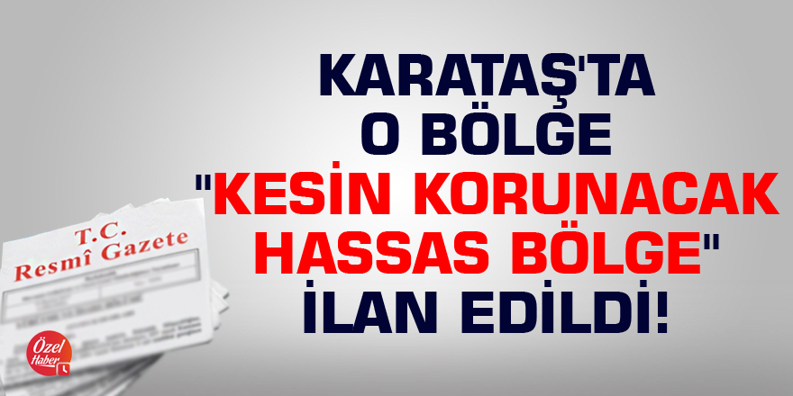 Karataş'ta o bölge "kesin korunacak hassas bölge" ilan edildi!