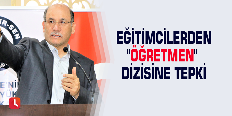 Eğitimcilerden "Öğretmen" dizisine tepki