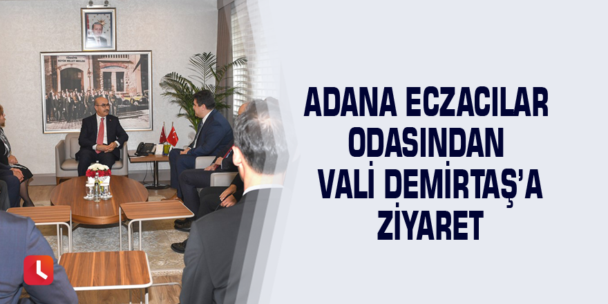 Adana Eczacılar Odasından Vali Demirtaş’a Ziyaret