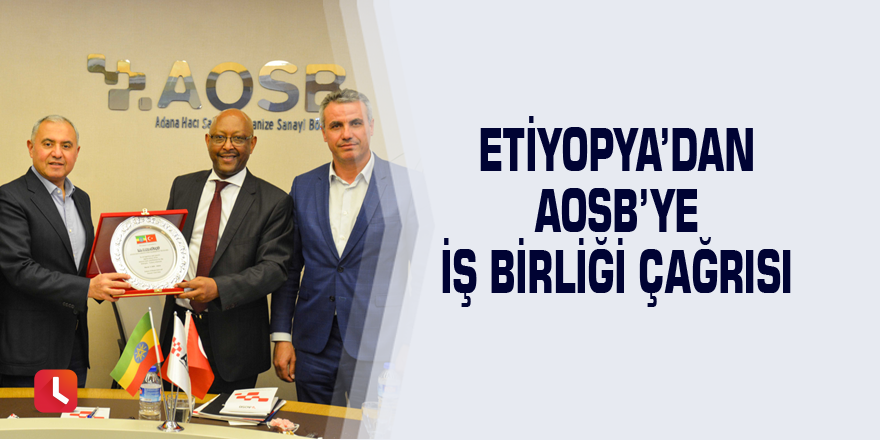 Etiyopya’dan AOSB’ye iş birliği çağrısı