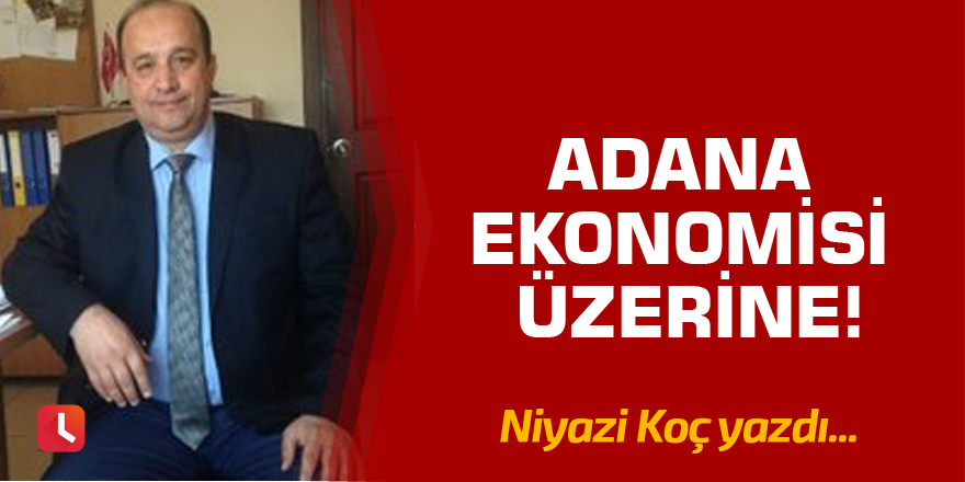 Adana Ekonomisi Üzerine!