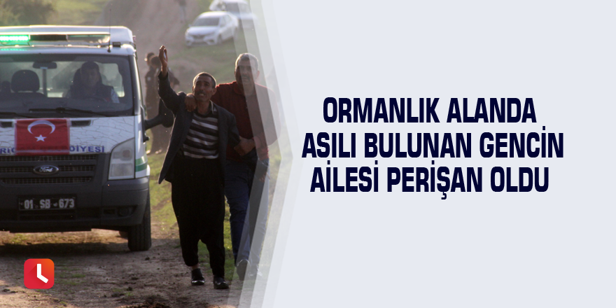 Ormanlık alanda asılı bulunan gencin ailesi perişan oldu