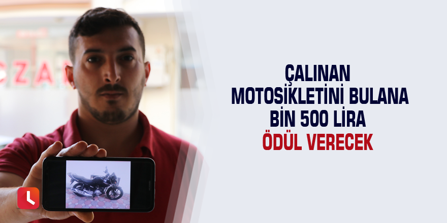 Çalınan motosikletini bulana bin 500 lira ödül verecek