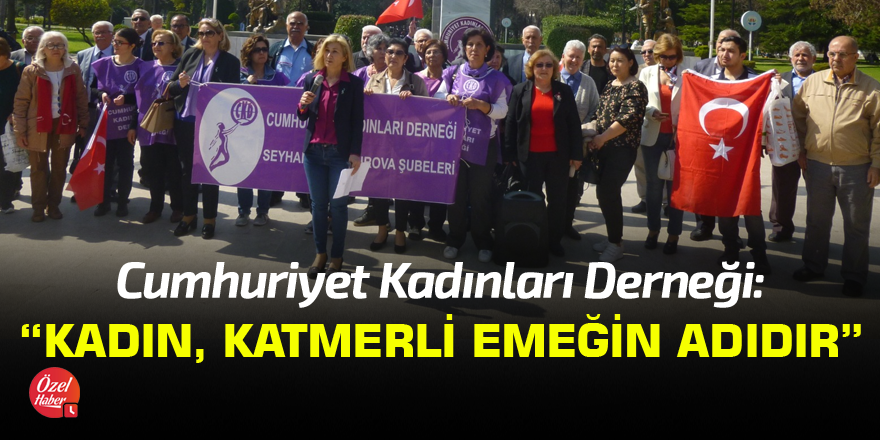 Cumhuriyet Kadınları Derneği: Kadın katmerli emeğin adıdır