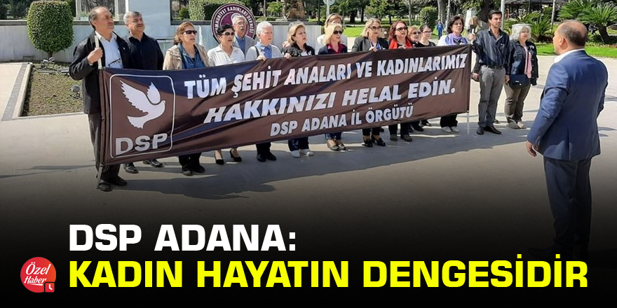 DSP Adana: Kadın Hayatın Dengesidir