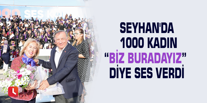 Seyhan'da 1000 Kadın “Biz buradayız” diye ses verdi