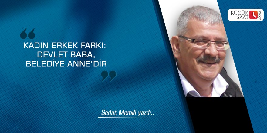 Kadın erkek farkı: Devlet Baba, Belediye Annedir