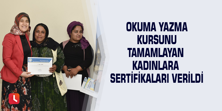 Okuma yazma kursunu tamamlayan kadınlara sertifikaları verildi