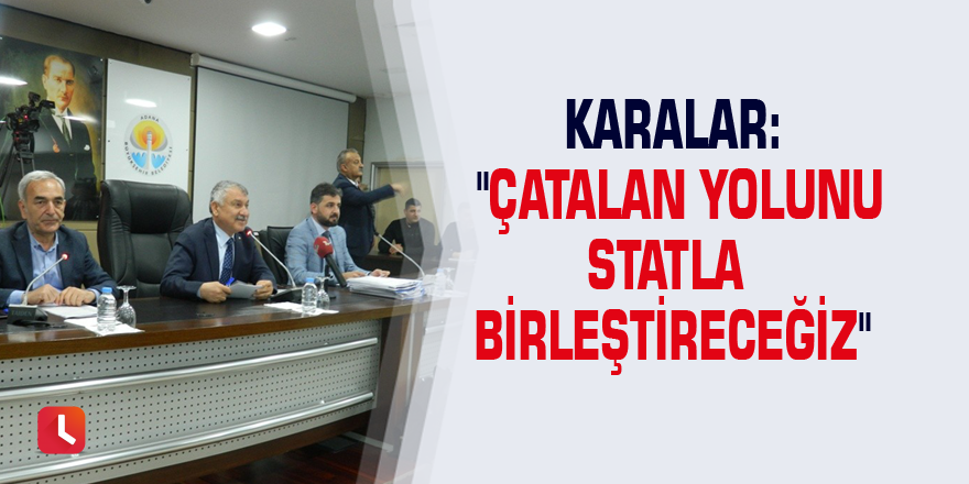 Karalar: "Çatalan Yolunu statla birleştireceğiz"