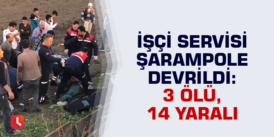 İşçi servisi şarampole devrildi: 3 ölü, 14 yaralı