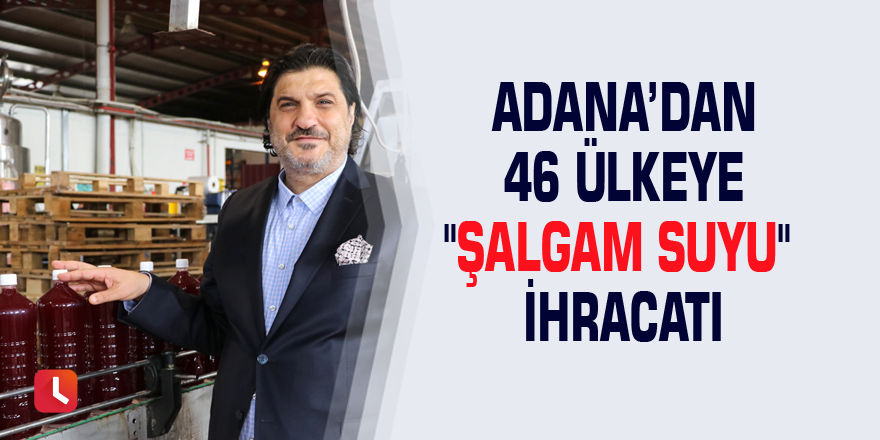 Adana’dan 46 ülkeye "şalgam suyu" ihracatı