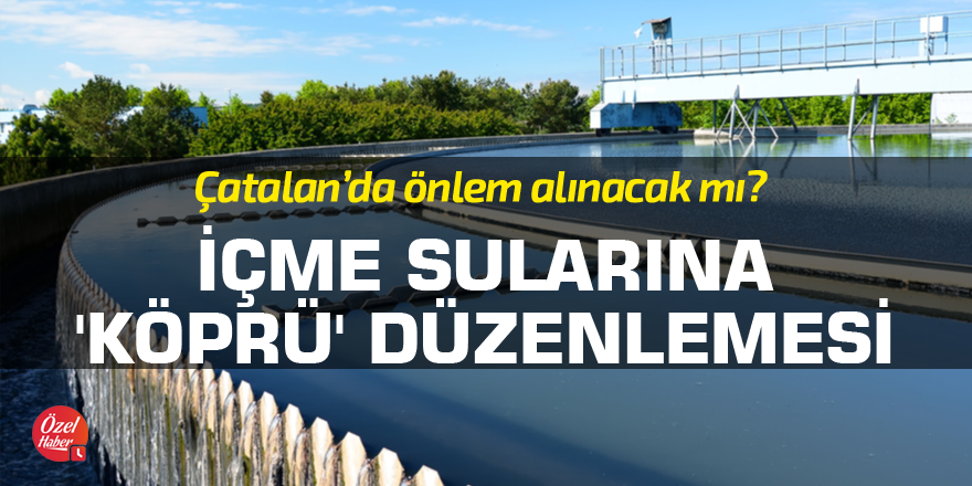 İçme sularına 'köprü' düzenlemesi