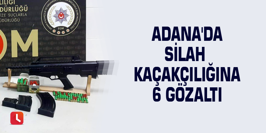 Adana'da silah kaçakçılığına 6 gözaltı