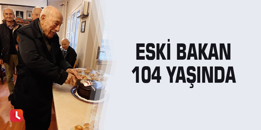 Eski Bakan 104 yaşında