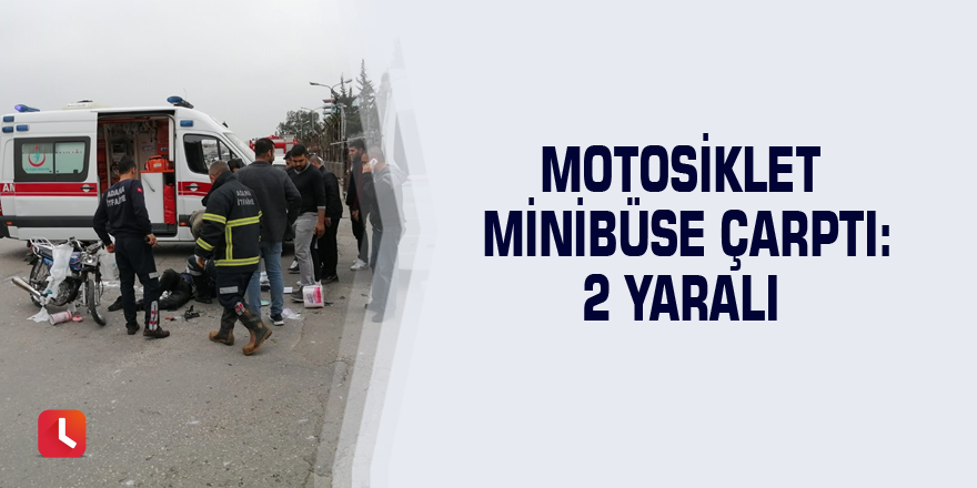 Motosiklet minibüse çarptı: 2 yaralı