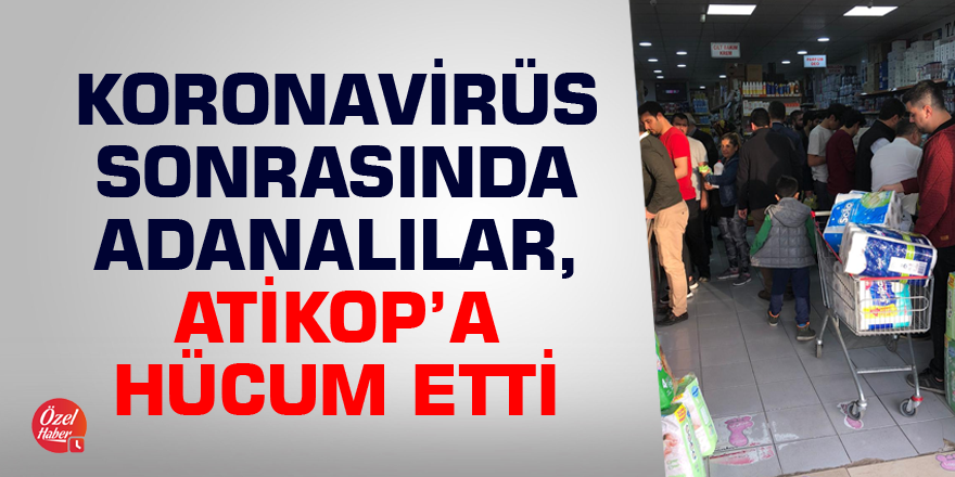 Koronavirüs sonrasında Adanalı, Atikop'a hücum etti!