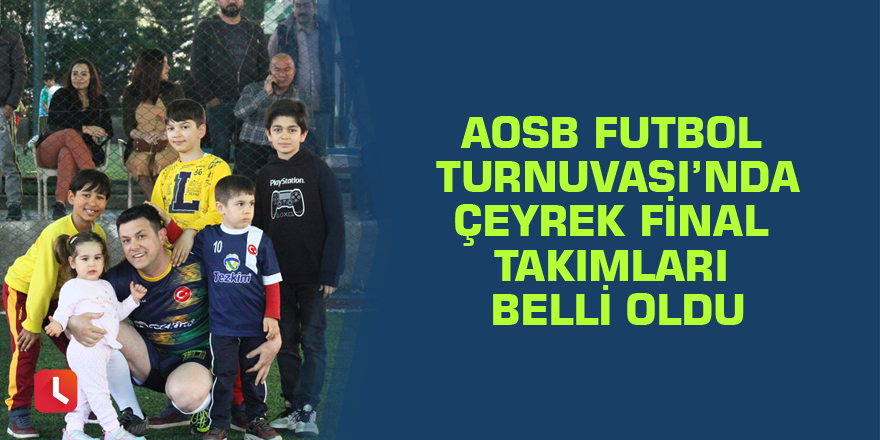 AOSB Futbol Turnuvası’nda çeyrek final takımları belli oldu