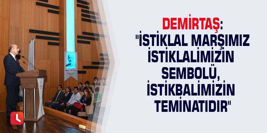 Demirtaş: "İstiklal Marşımız istiklalimizin sembolü, istikbalimizin teminatıdır"