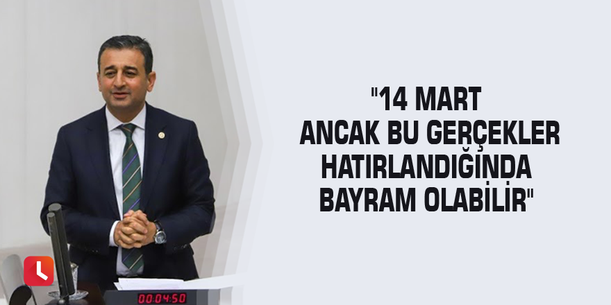 14 Mart ancak bu gerçekler hatırlandığında bayram olabilir"