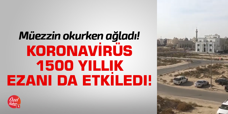 Koronavirüs 1500 yıllık ezanı da etkiledi!