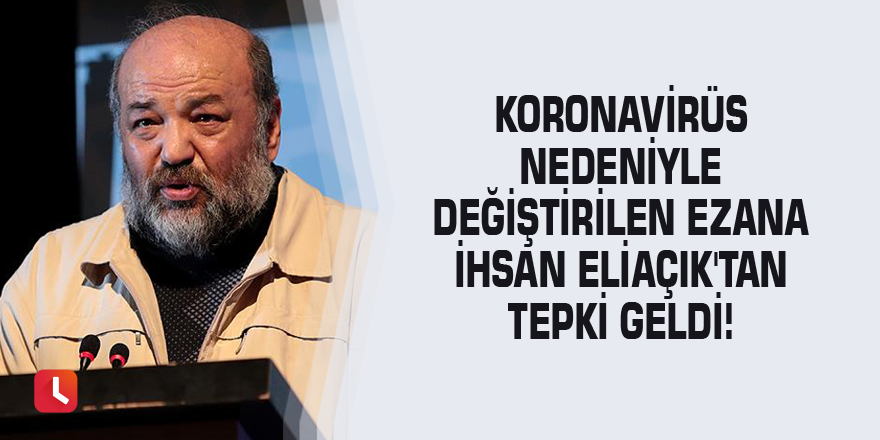 Koronavirüs nedeniyle değiştirilen ezana İhsan Eliaçık'tan tepki geldi!