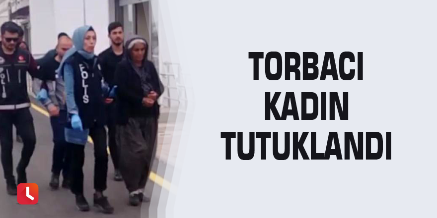 Torbacı kadın tutuklandı