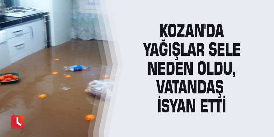 Kozan'da yağışlar sele neden oldu, vatandaş isyan etti