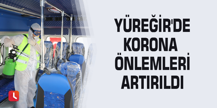 Yüreğir'de korona önlemleri artırıldı