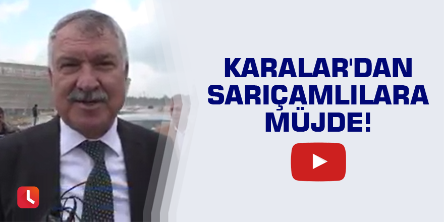 Karalar'dan Sarıçamlılara müjde!