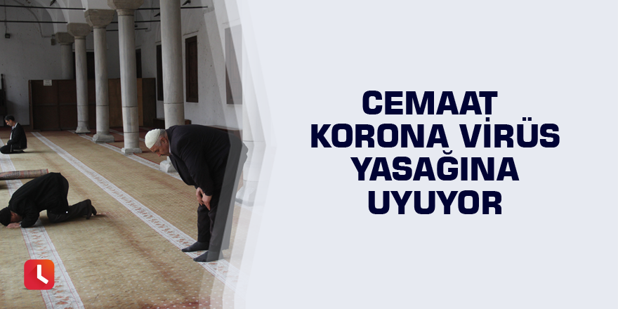 Cemaat korona virüs yasağına uyuyor