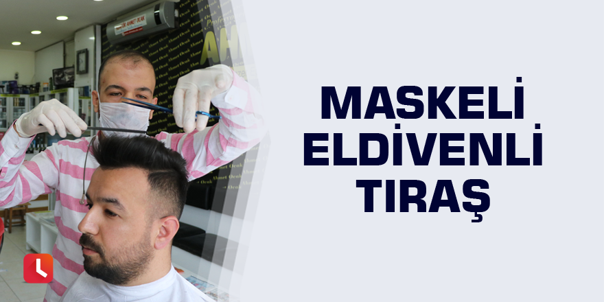 Maskeli eldivenli tıraş