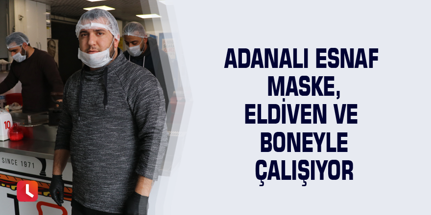 Adanalı esnaf maske, eldiven ve boneyle çalışıyor