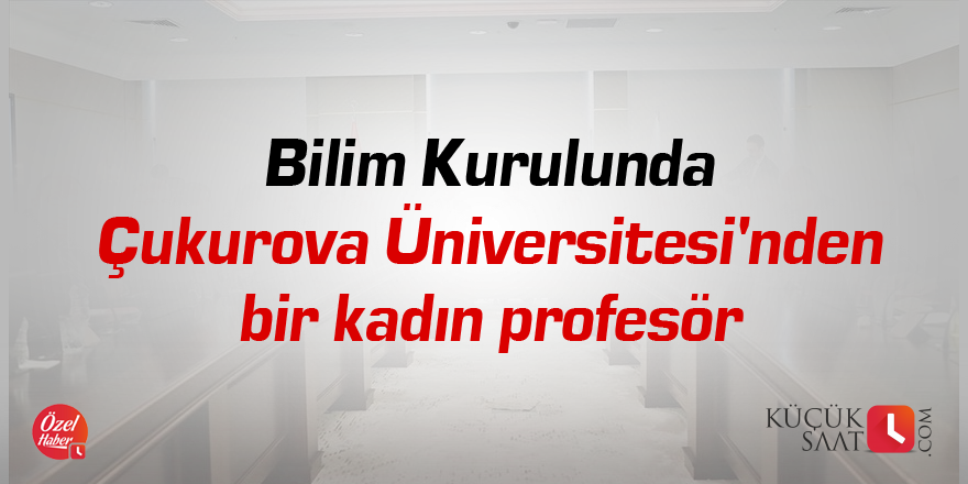 Bilim Kurulunda Çukurova Üniversitesi'nden bir kadın profesör