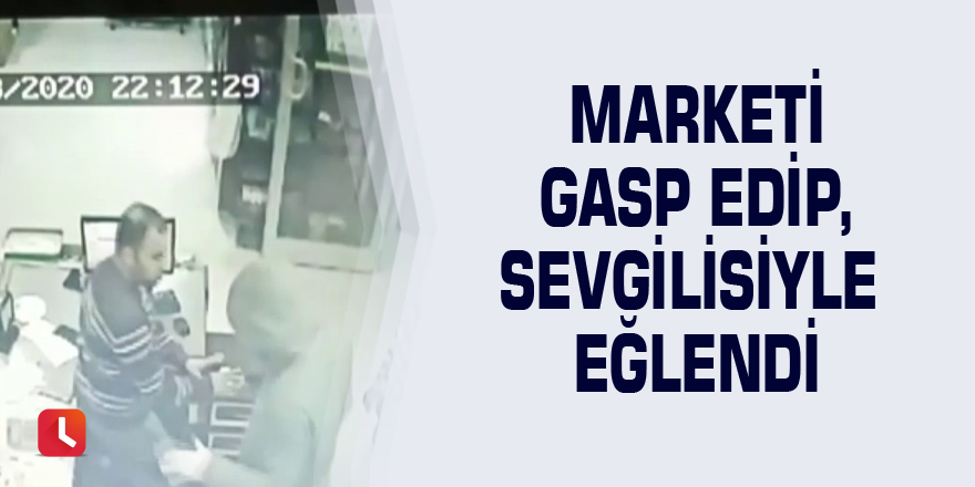 Marketi gasp edip, sevgilisiyle eğlendi