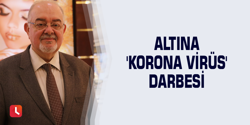 Altına 'korona virüs' darbesi