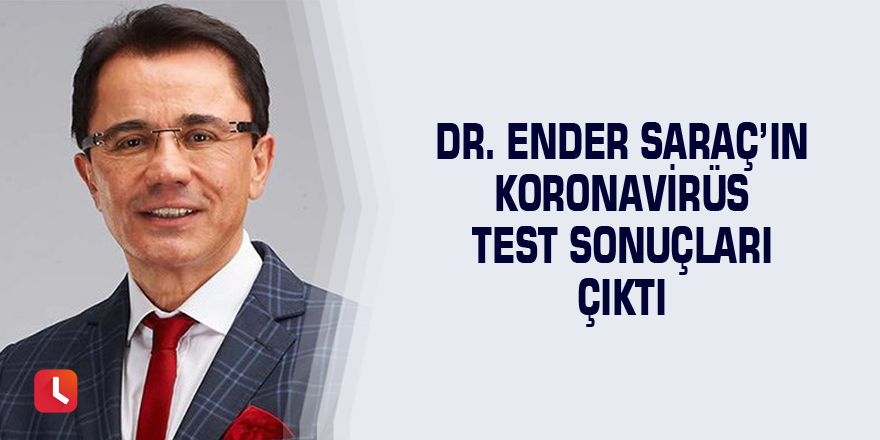 Dr. Ender Saraç’ın koronavirüs test sonuçları çıktı