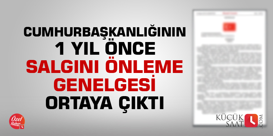 Cumhurbaşkanlığının 1 yıl önce salgını önleme genelgesi ortaya çıktı