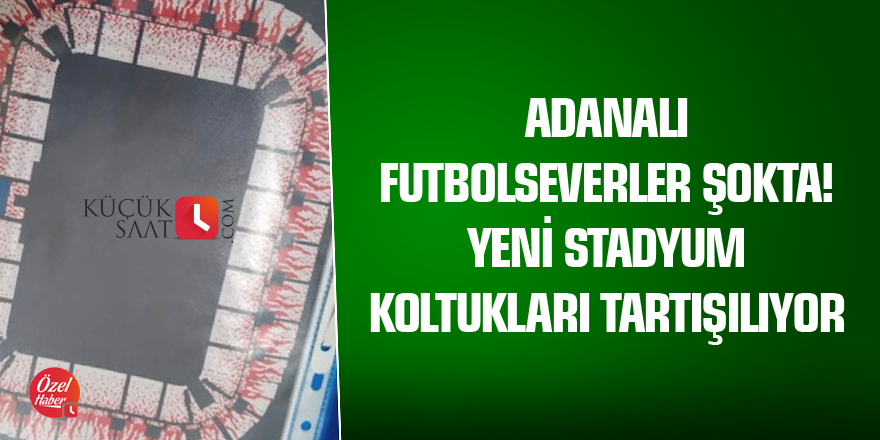 Adanalı futbolseverler şokta! Yeni stadyum koltukları tartışılıyor