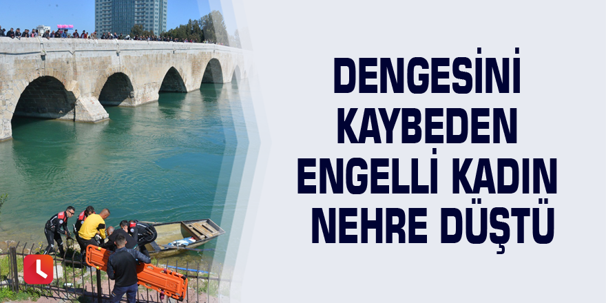 Dengesini kaybeden engelli kadın nehre düştü