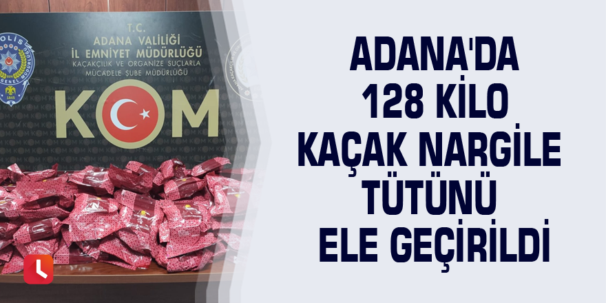 Adana'da 128 kilo kaçak nargile tütünü ele geçirildi