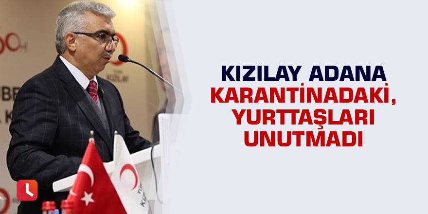 Kızılay Adana karantinadaki yurttaşları unutmadı