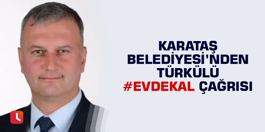 Karataş Belediyesi’nden türkülü #EvdeKal çağrısı