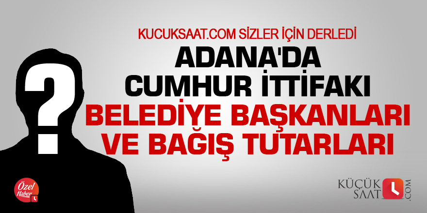 Adana'da Cumhur İttifakına tabi belediye başkanları ve bağış tutarları