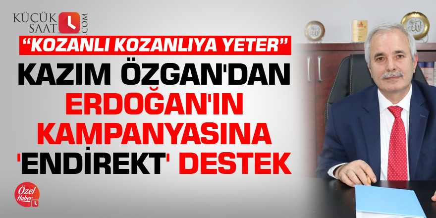 Kazım Özgan'dan Erdoğan'ın kampanyasına 'endirekt' destek